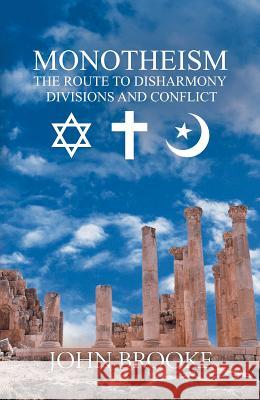 Monotheism, the route to disharmony,: divisions and conflict John Brooke 9781788238830 Austin Macauley Publishers