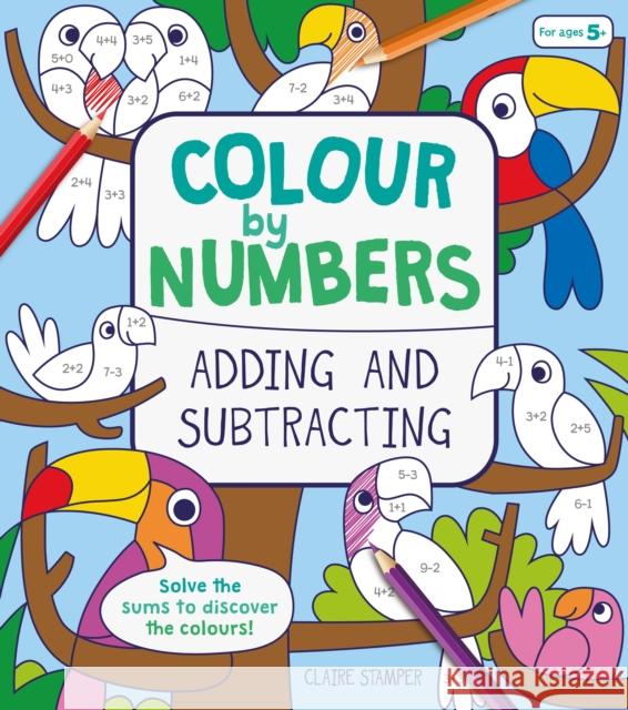 Colour by Numbers: Adding and Subtracting Catherine Casey 9781788282796 