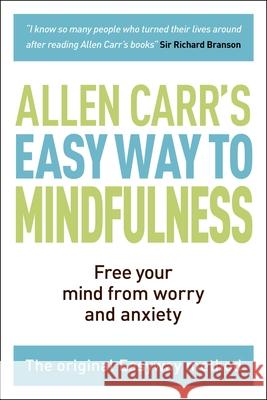 The Easy Way to Mindfulness: Free Your Mind from Worry and Anxiety Allen Carr 9781788283793 Sirius Entertainment
