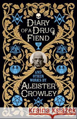 Diary of a Drug Fiend and Other Works by Aleister Crowley Aleister Crowley 9781788285599 Sirius Entertainment