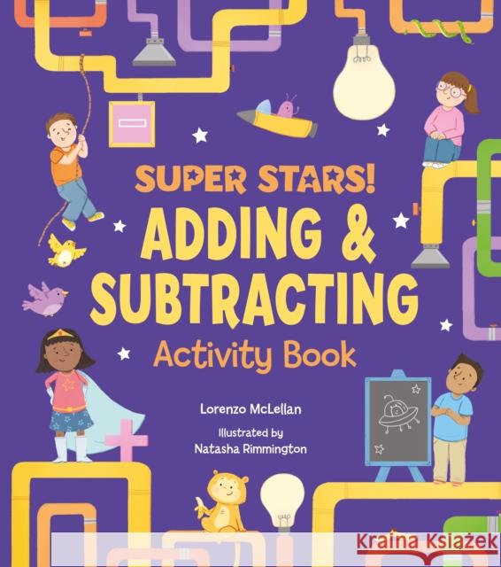 Super Stars! Adding and Subtracting Activity Book Lorenzo McLellan 9781788285971