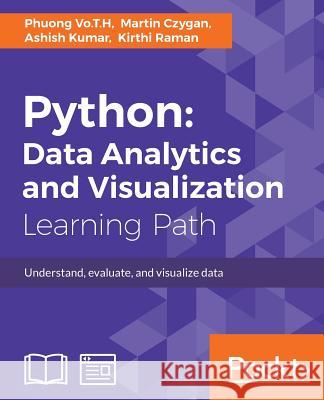 Python: Data Analytics and Visualization: Understand, evaluate, and visualize data Vo T. H., Phuong 9781788290098 Packt Publishing