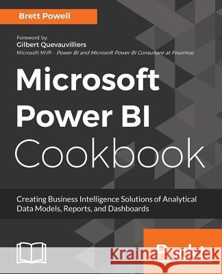 Microsoft Power BI Cookbook: Over 100 recipes for creating powerful Business Intelligence solutions to aid effective decision-making Powell, Brett 9781788290142 Packt Publishing