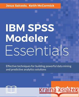 IBM SPSS Modeler Essentials Jesus Salcedo Keith McCormick 9781788291118 Packt Publishing