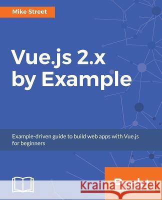 Vue.js 2.x by Example Street, Mike 9781788293464