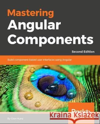 Mastering Angular Components Gion Kunz 9781788293532 Packt Publishing