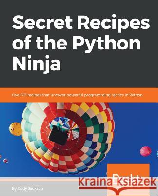 Secret Recipes of the Python Ninja Cody Jackson 9781788294874