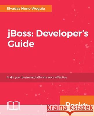 JBoss: Developer's Guide Woguia, Elvadas Nono 9781788296199 Packt Publishing