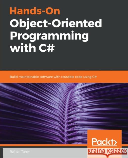 Hands-On Object-Oriented Programming with C# Raihan Taher 9781788296229