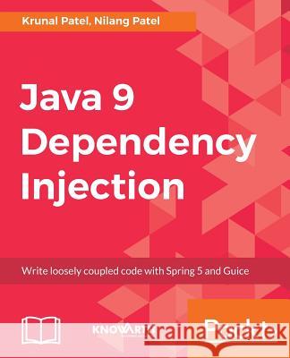 Java 9 Dependency Injection Nilang Patel Krunal Patel 9781788296250 Packt Publishing