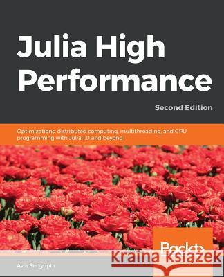 Julia High Performance Avik SenGupta 9781788298117 Packt Publishing