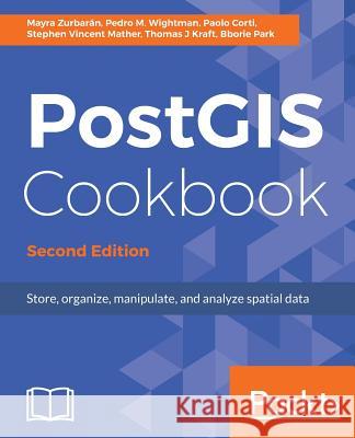 PostGIS Cookbook, Second Edition Wightman, Pedro 9781788299329 Packt Publishing Limited