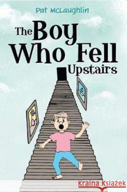 The Boy Who Fell Upstairs McLaughlin, Pat 9781788300353