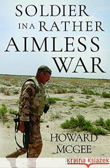 Soldiers in a Rather Aimless War Howard McGee   9781788303354 Olympia Publishers