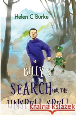 Billy's Search for the Unspell Spell Helen C. Burke 9781788303774