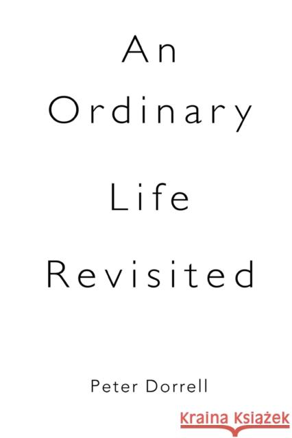An Ordinary Life Revisited Peter Dorrell 9781788304818