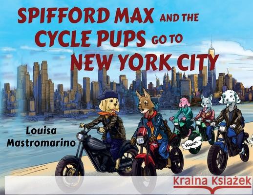 Spifford Max and the Cycle Pups Go to New York City Louisa Mastromarino 9781788304825 Olympia Publishers