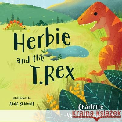 Herbie and the T. rex Charlotte Sebag-Montefiore Anita Schmidt 9781788304979