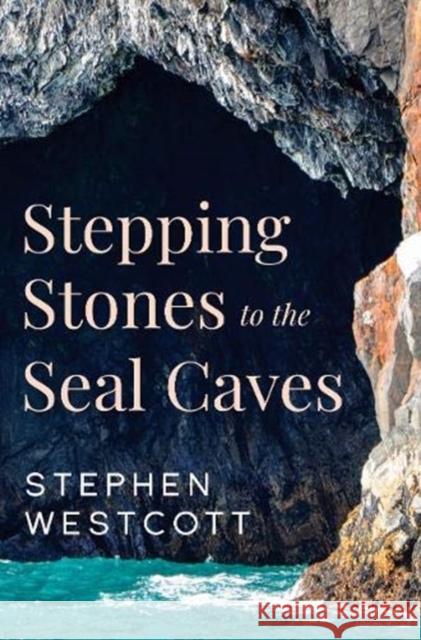Stepping Stones to the Seal Caves Stephen Westcott 9781788306430 Olympia Publishers
