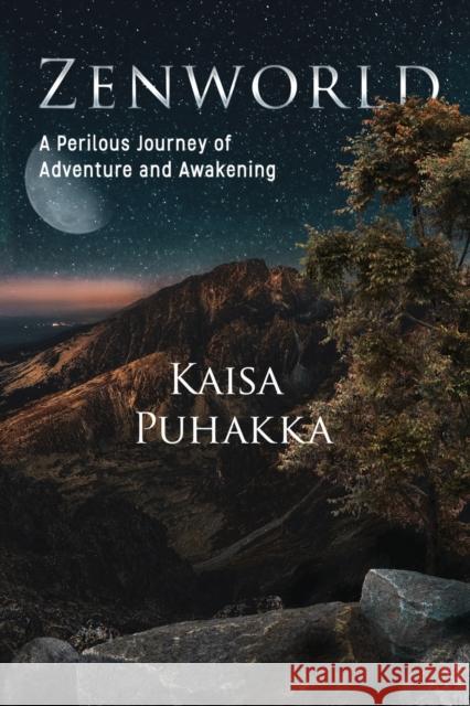 Zenworld: A Perilous Journey of Adventure and Awakening Kaisa Puhakka 9781788306638 Olympia Publishers