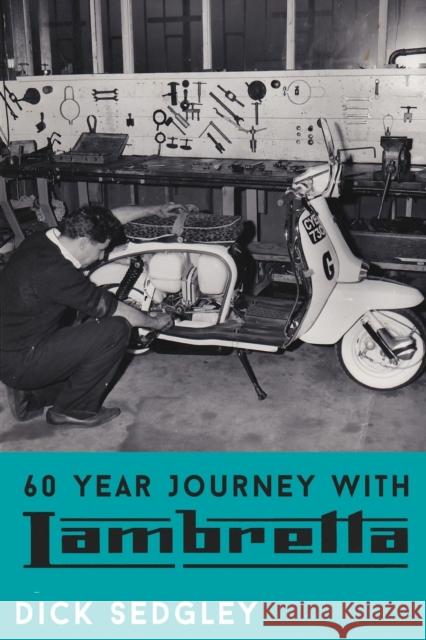 60 Year Journey with Lambretta Dick Sedgley 9781788306683