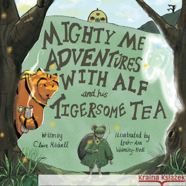 Mighty Me Adventures with Alf and his Tigersome Tea Claire Mitchell 9781788306980 Olympia Publishers