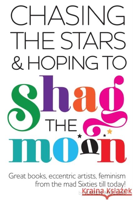 Chasing the Stars and Hoping to Shag the Moon Karen Moller 9781788307369