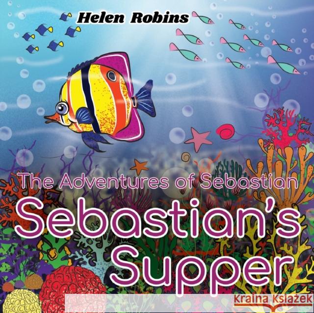 The Adventures of Sebastian - Sebastian's Supper Helen Robins 9781788307390