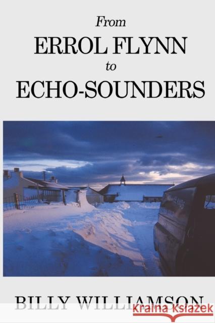 From Errol Flynn to Echo-Sounders Billy Williamson 9781788307857 Olympia Publishers