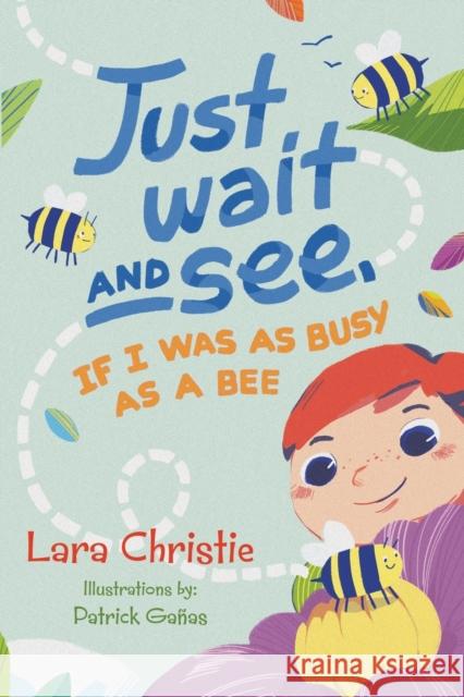 Just Wait and See, If I was as Busy as a Bee Lara Christie 9781788307918 Olympia Publishers