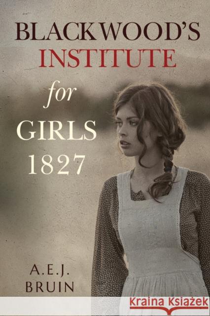 Blackwood's Institute for Girls 1827 A.E.J. Bruin 9781788309745