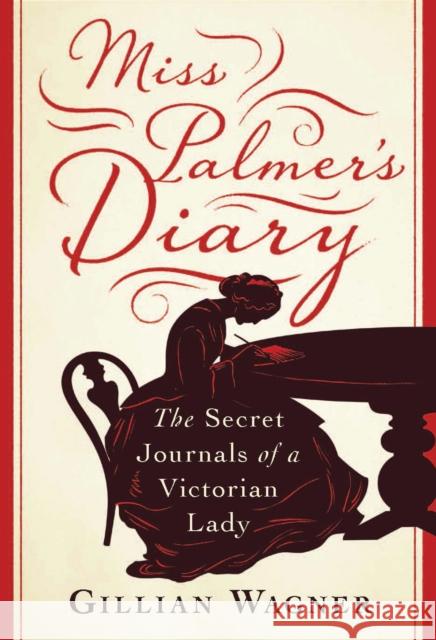 Miss Palmer's Diary: The Secret Journals of a Victorian Lady Gillian Wagner 9781788310062