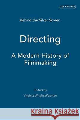 Directing Behind the Silver Screen: A Modern History of Filmmaking Wexman, Virginia Wright 9781788310383