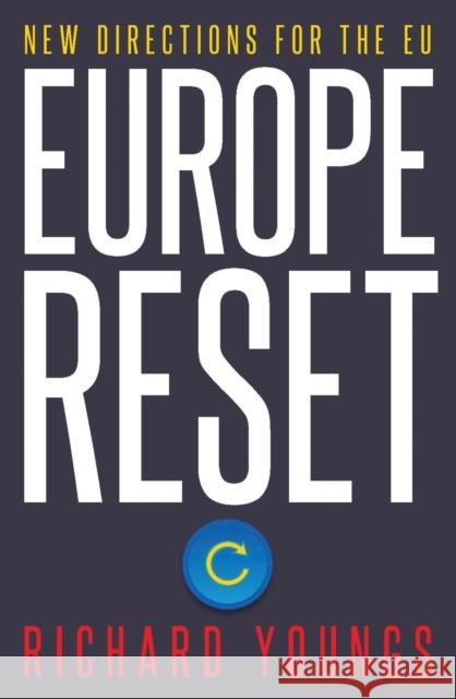 Europe Reset: New Directions for the Eu Richard Youngs 9781788310574