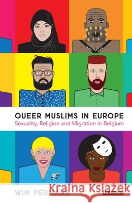 Queer Muslims in Europe: Sexuality, Religion and Migration in Belgium Peumans, Wim 9781788310789 