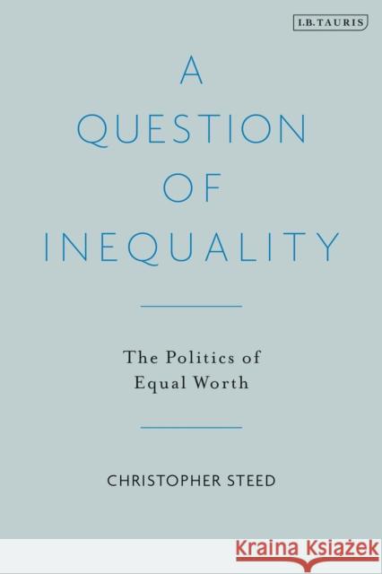 A Question of Inequality: The Politics of Equal Worth Christopher Steed   9781788311533