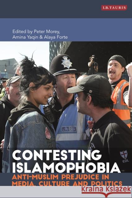 Contesting Islamophobia: Anti-Muslim Prejudice in Media, Culture and Politics Peter Morey Alaya Forte Amina Yaqin 9781788311632 I. B. Tauris & Company