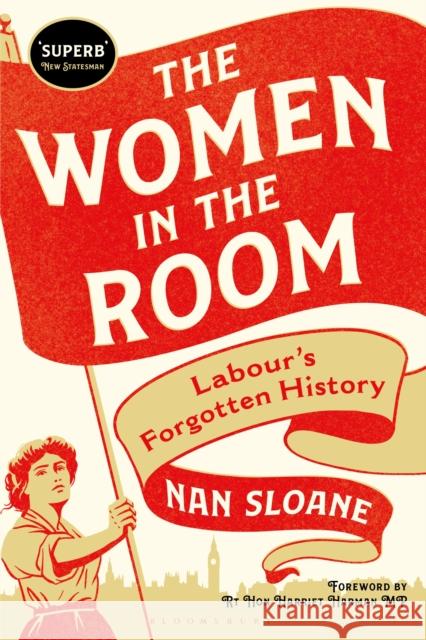 The Women in the Room : Labour's Forgotten History Nan Sloane 9781788312233 I. B. Tauris & Company