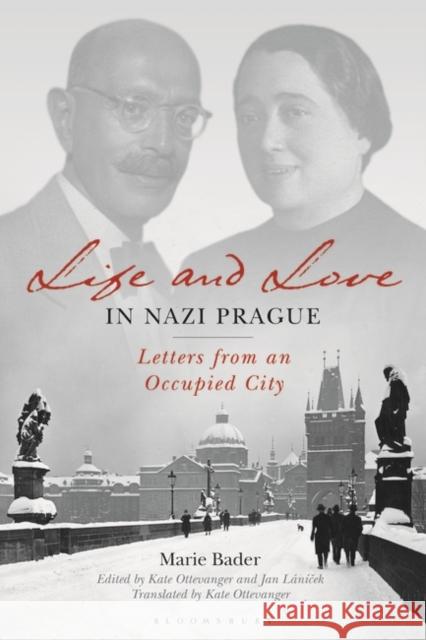 Life and Love in Nazi Prague: Letters from an Occupied City Marie Bader Kate Ottevanger Claus-Christian Szejnmann 9781788312561 I. B. Tauris & Company