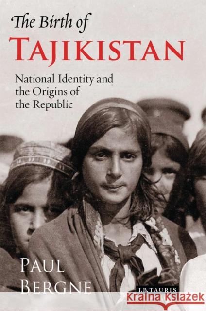 The Birth of Tajikistan: National Identity and the Origins of the Republic Bergne, Paul 9781788312714