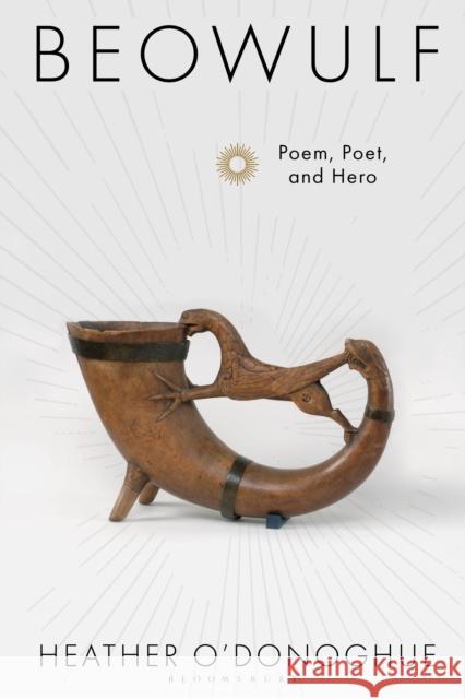 Beowulf: Poem, Poet and Hero Heather O'Donoghue (University of Oxford, UK) 9781788312882