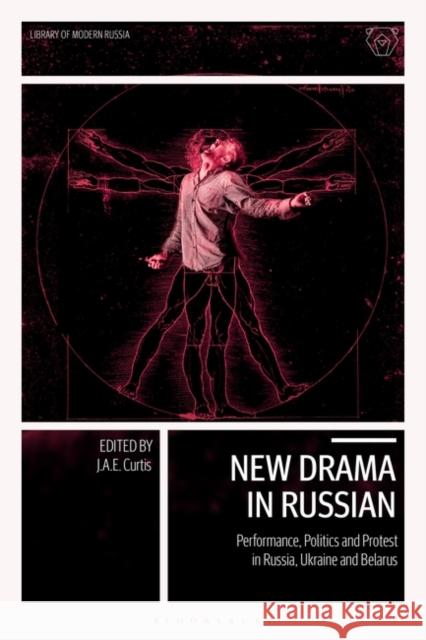 New Drama in Russian: Performance, Politics and Protest in Russia, Ukraine and Belarus Curtis, J. a. E. 9781788313506 Bloomsbury Academic