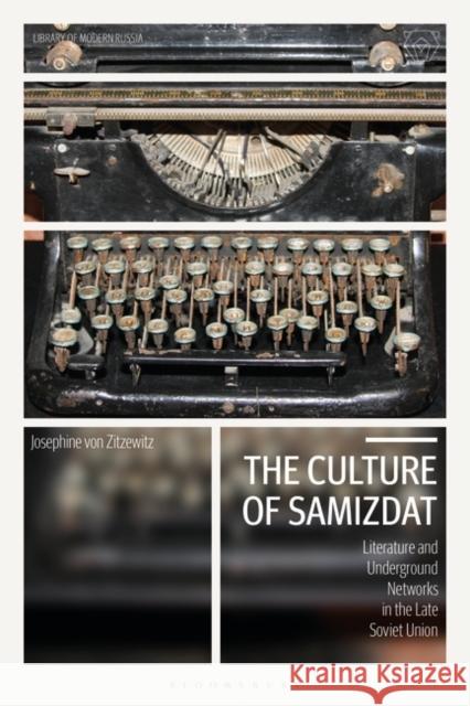 The Culture of Samizdat: Literature and Underground Networks in the Late Soviet Union Josephine Von Zitzewitz 9781788313766