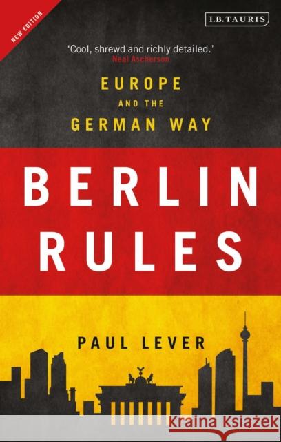 Berlin Rules: Europe and the German Way Lever, Paul 9781788314138