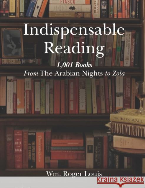 Indispensable Reading: 1001 Books from the Arabian Nights to Zola Wm Roger Louis 9781788315333 I. B. Tauris & Company