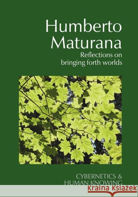 Humberto Maturana: Reflections on Bringing Forth Worlds  9781788361088 Imprint Academic