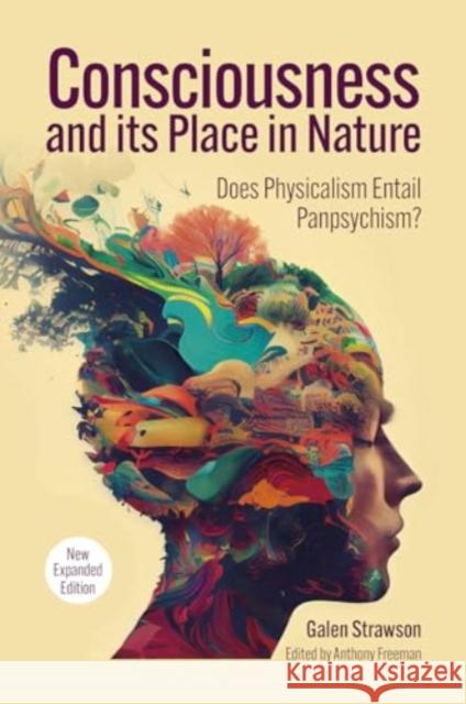 Consciousness and Its Place in Nature: Why Physicalism Entails Panpsychism (2nd Ed.) Galen Strawson 9781788361200