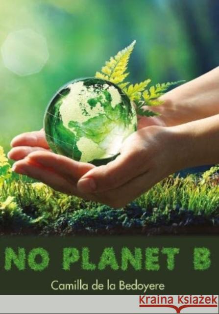 No Planet B Camilla de la Bedoyere 9781788375757