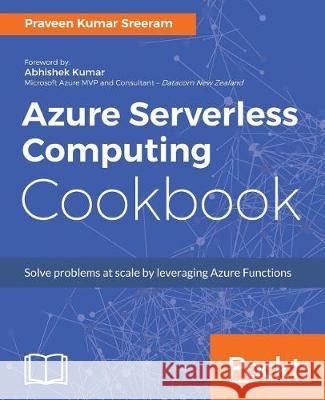 Azure Serverless Computing Cookbook Praveen Kuma 9781788390828 Packt Publishing