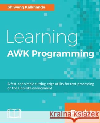 Learning AWK Programming Kalkhanda, Shiwang 9781788391030 Packt Publishing